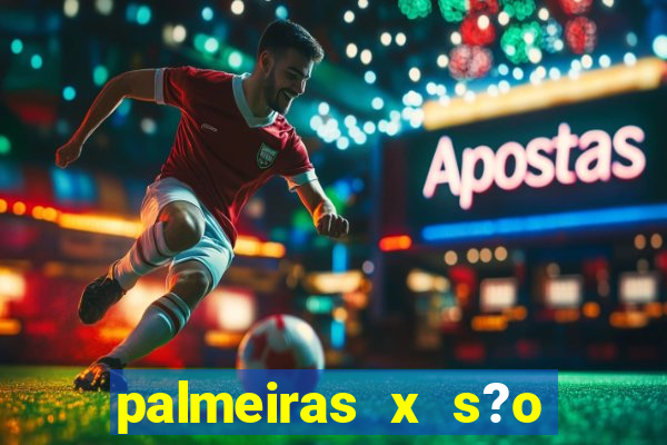 palmeiras x s?o paulo palpites