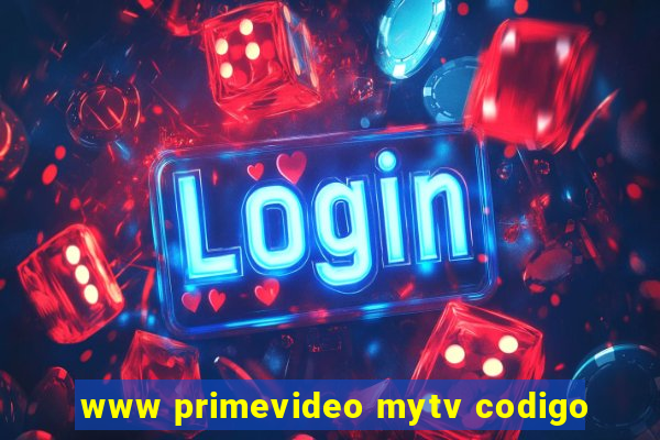 www primevideo mytv codigo