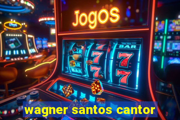 wagner santos cantor