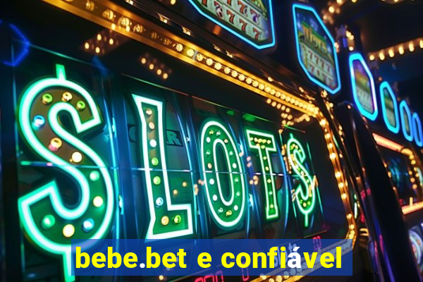 bebe.bet e confiável