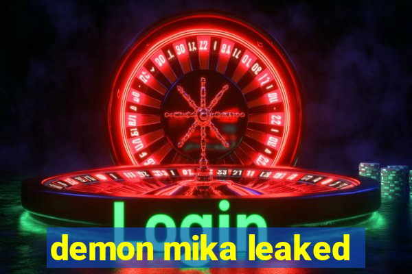 demon mika leaked