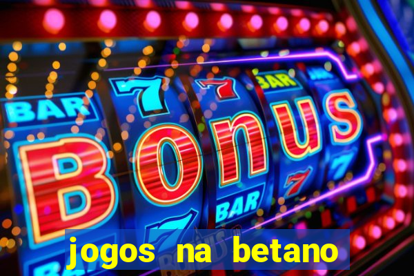 jogos na betano com 10 centavos