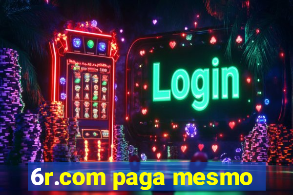 6r.com paga mesmo