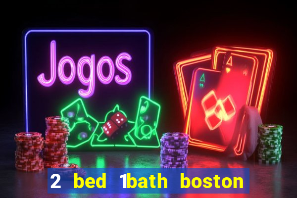 2 bed 1bath boston casino cambridge