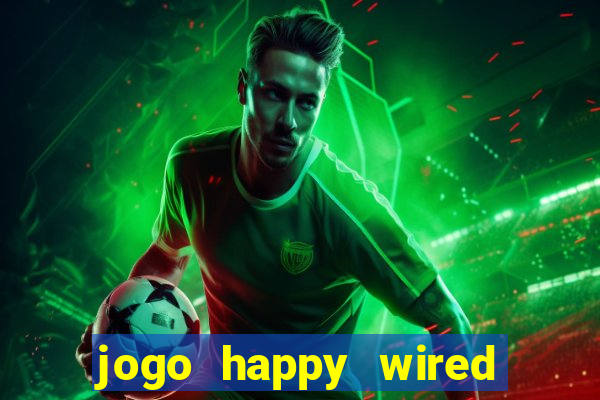 jogo happy wired paga mesmo