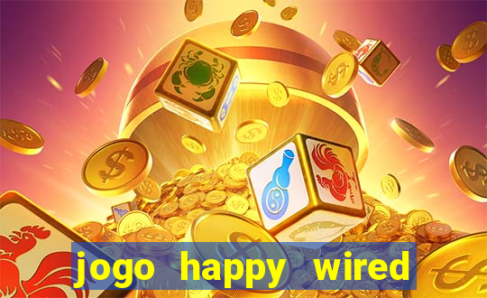 jogo happy wired paga mesmo