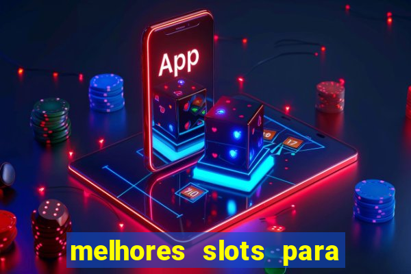 melhores slots para ganhar dinheiro