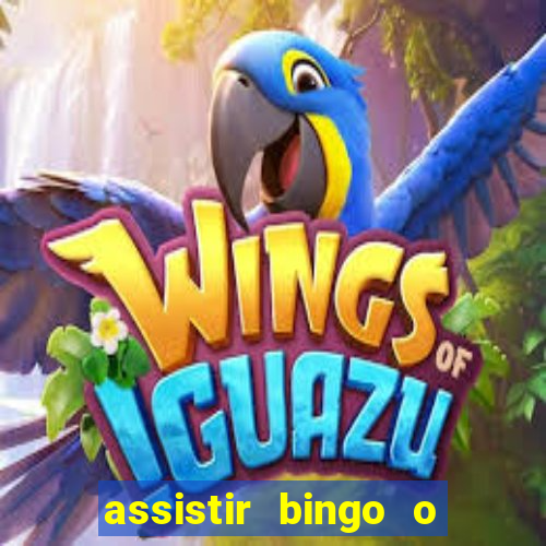 assistir bingo o rei das manhãs online