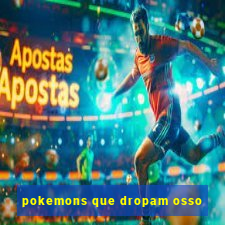 pokemons que dropam osso