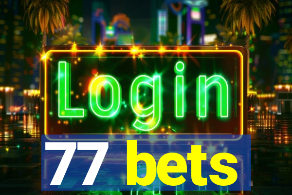 77 bets