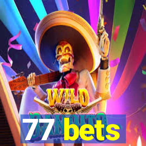 77 bets