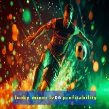 lucky miner lv06 profitability