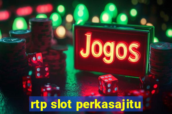 rtp slot perkasajitu