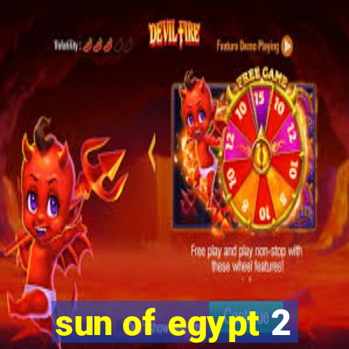 sun of egypt 2