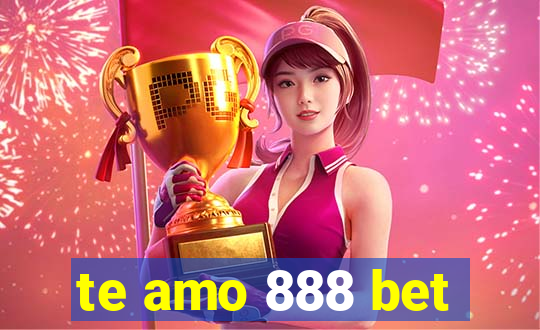 te amo 888 bet