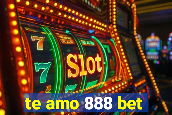 te amo 888 bet