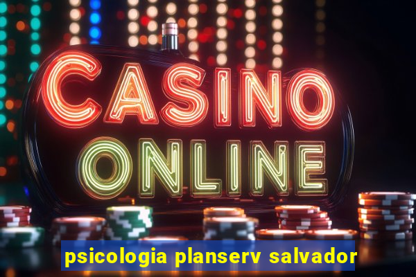 psicologia planserv salvador