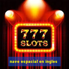 nave espacial en ingles