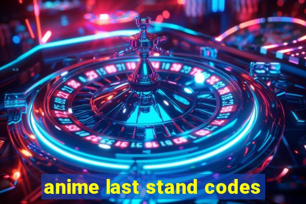 anime last stand codes