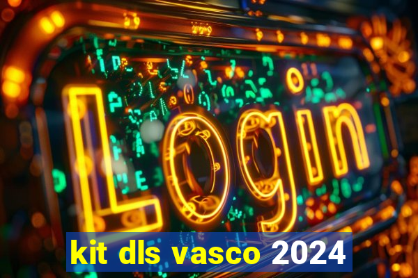 kit dls vasco 2024