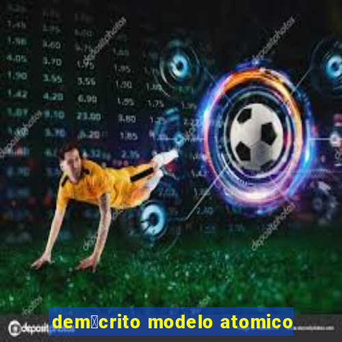 dem贸crito modelo atomico