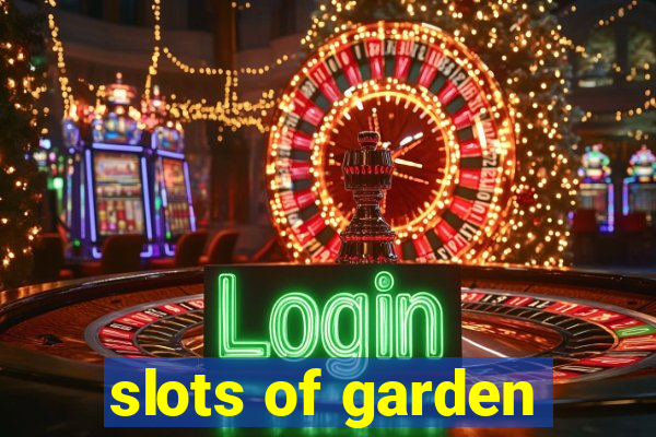 slots of garden