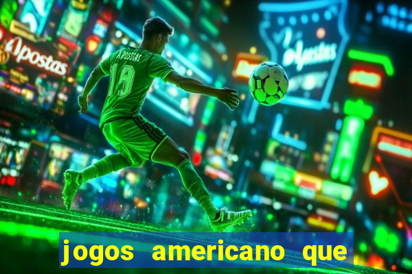 jogos americano que ganha dinheiro