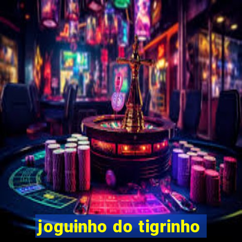 joguinho do tigrinho