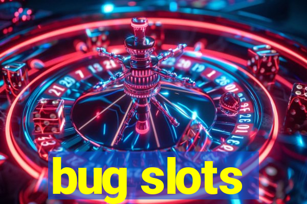 bug slots