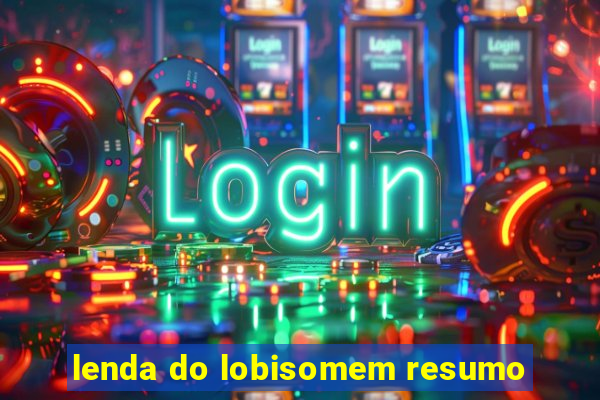 lenda do lobisomem resumo