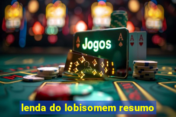 lenda do lobisomem resumo