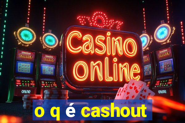 o q é cashout