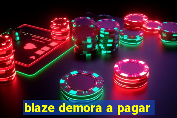 blaze demora a pagar