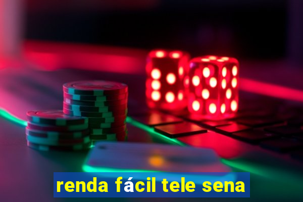 renda fácil tele sena