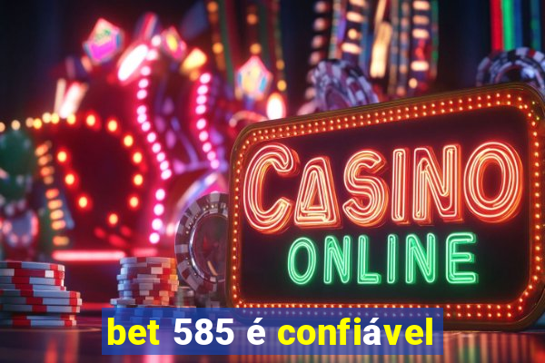 bet 585 é confiável