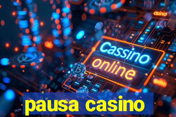 pausa casino