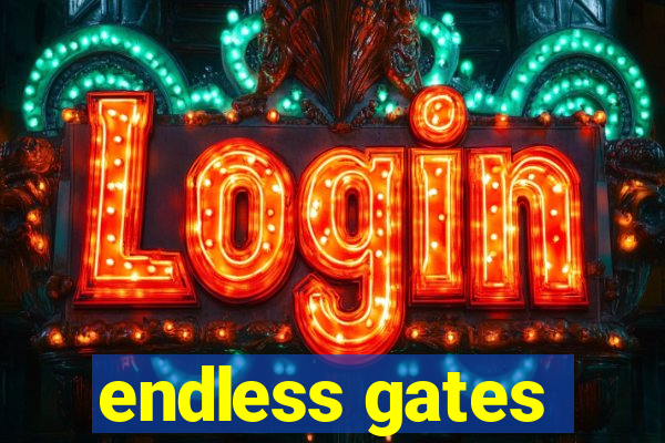 endless gates