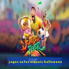 jogos ca?as niqueis halloween