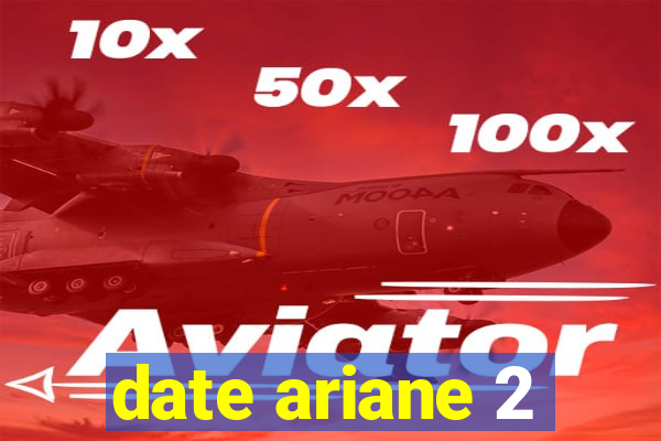 date ariane 2