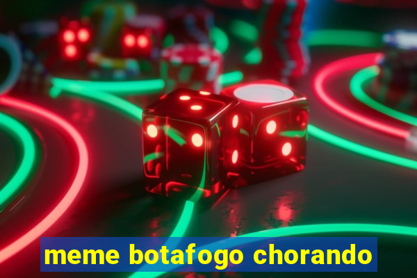 meme botafogo chorando