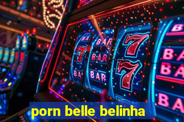 porn belle belinha