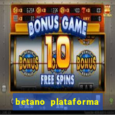 betano plataforma de jogos