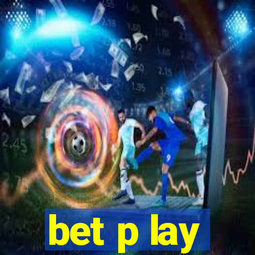 bet p lay