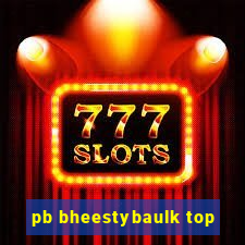 pb bheestybaulk top