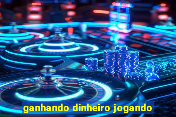 ganhando dinheiro jogando