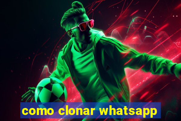 como clonar whatsapp