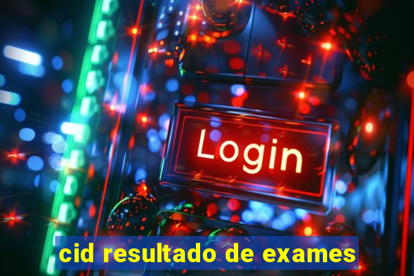 cid resultado de exames