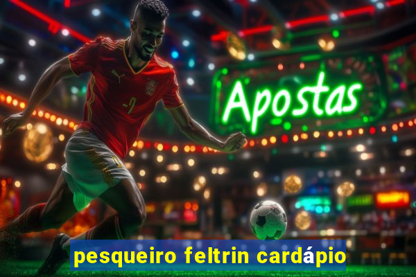 pesqueiro feltrin cardápio