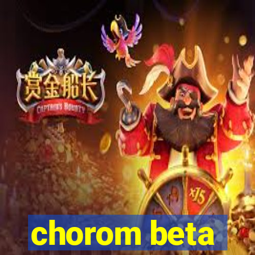 chorom beta