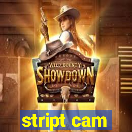 stript cam